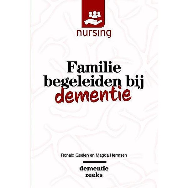 Nursing-Dementiereeks / Familie begeleiden bij dementie, Ronald Geelen, Magda Hermsen