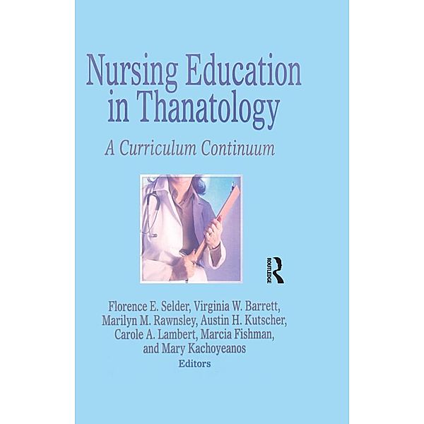 Nursing Education in Thanatology, Florence E. Selder, Virginia W. Barrett, Marilyn M. Rawnsley, Austin H. Kutscher, Carole A. Lambert, Marcia Fishman, Mary Kachoyeanos