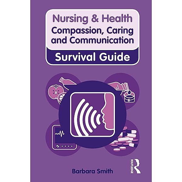 Nursing & Health Survival Guide: Compassion, Caring and Communication, Barbara Smith