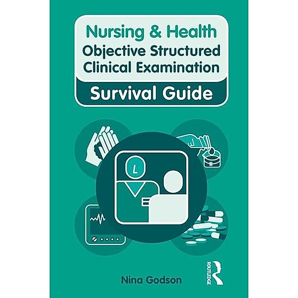 Nursing & Health Survival Guide: Objective Structured Clinical Examination (OSCE), Nina Godson, Kelly Ryan