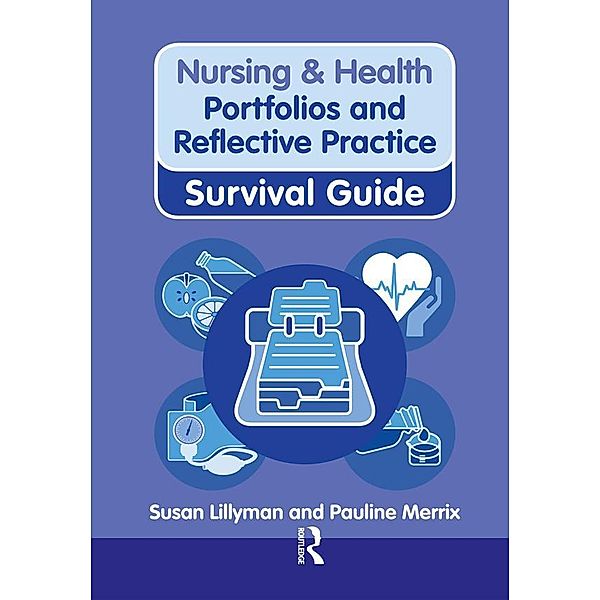 Nursing & Health Survival Guide: Portfolios and Reflective Practice, Susan Lillyman, Pauline Merrix