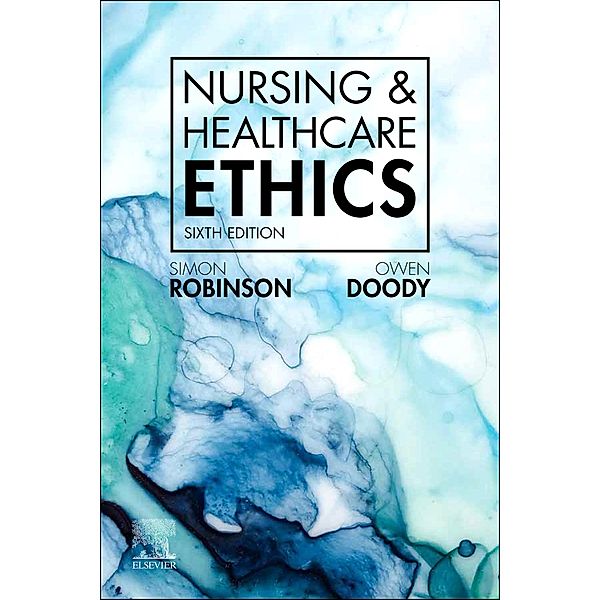 Nursing & Healthcare Ethics - E-Book, Simon Robinson, Owen Doody