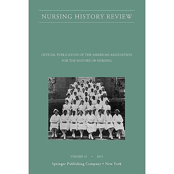 Nursing History Review, Volume 21 / Nursing History Review Bd.21