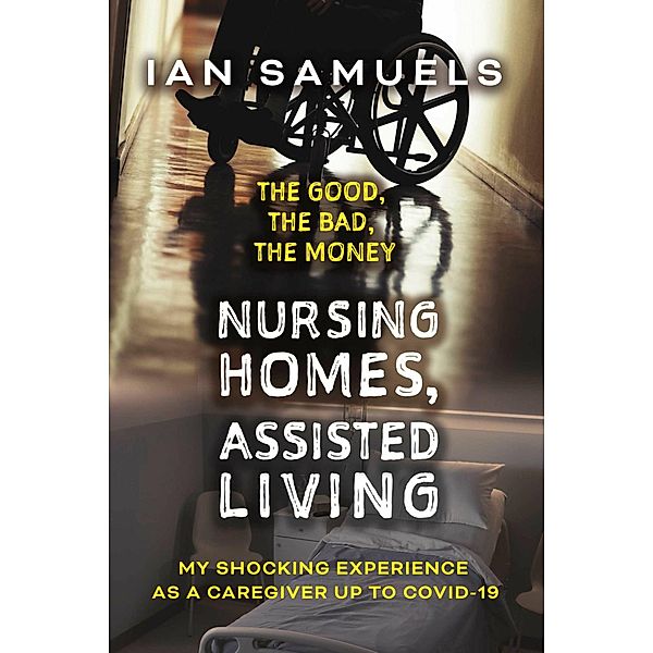 Nursing Homes, Assisted Living: The Good, The Bad, The Money, Ian Samuels