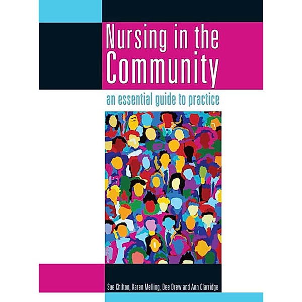 Nursing in the Community: an essential guide to practice, Sue Chilton, Karen Melling, Dee Drew, Ann Clarridge