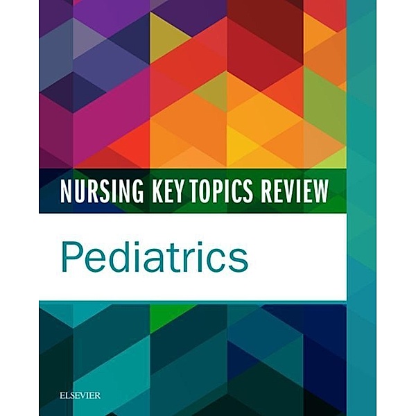 Nursing Key Topics Review: Pediatrics - E-Book