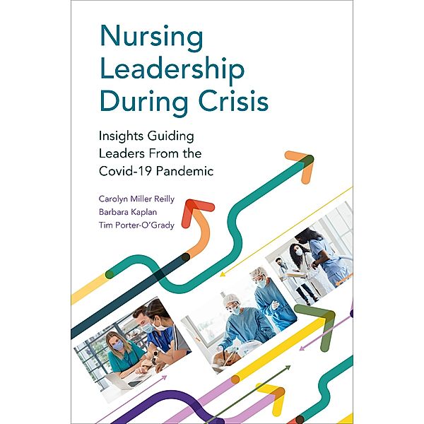 Nursing Leadership During Crisis / 20221201 Bd.20221201, Carolyn Miller Reilly, Barbara Kaplan, Tim Porter-O'Grady