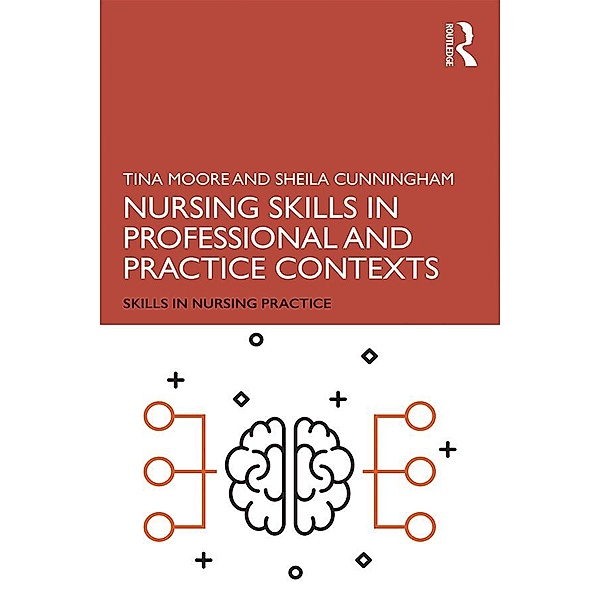 Nursing Skills in Professional and Practice Contexts, Tina Moore, Sheila Cunningham