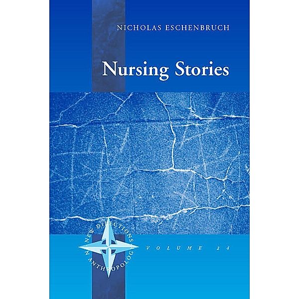 Nursing Stories / New Directions in Anthropology Bd.27, Nicholas Eschenbruch