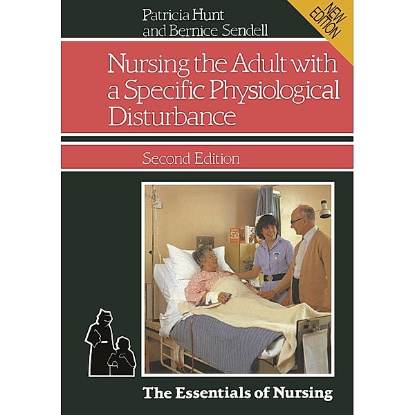 Nursing the Adult with a Specific Physiological Disturbance, Patricia Hunt, Bernice Sendell