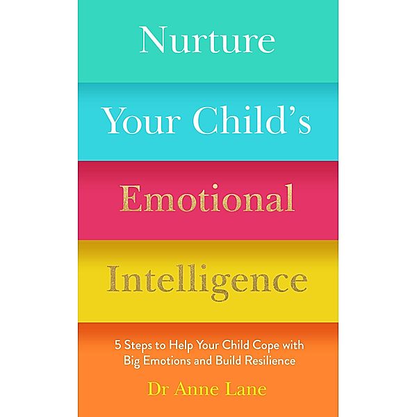 Nurture Your Child's Emotional Intelligence / Welbeck Balance, Anne Lane