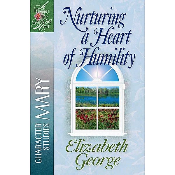 Nurturing a Heart of Humility / A Woman After God's Own Heart, Elizabeth George