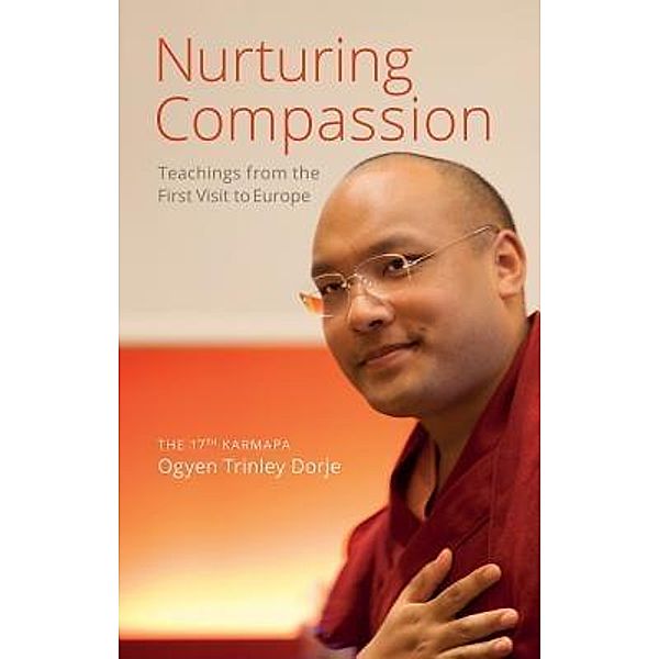 Nurturing Compassion / Karmapa Foundation Europe, The th Karmapa Ogyen Trinley Dorje