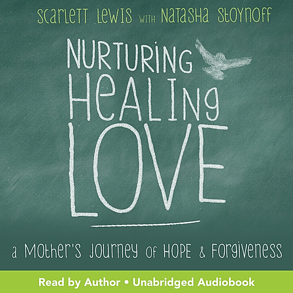Nurturing Healing Love, Natasha Stoynoff, Scarlett Lewis