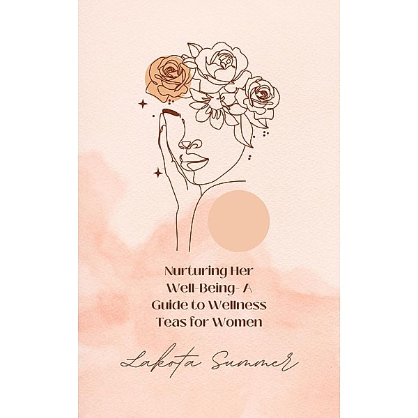 Nurturing Her Well-Being- A Guide to Wellness Teas for Women, Lakota Summer