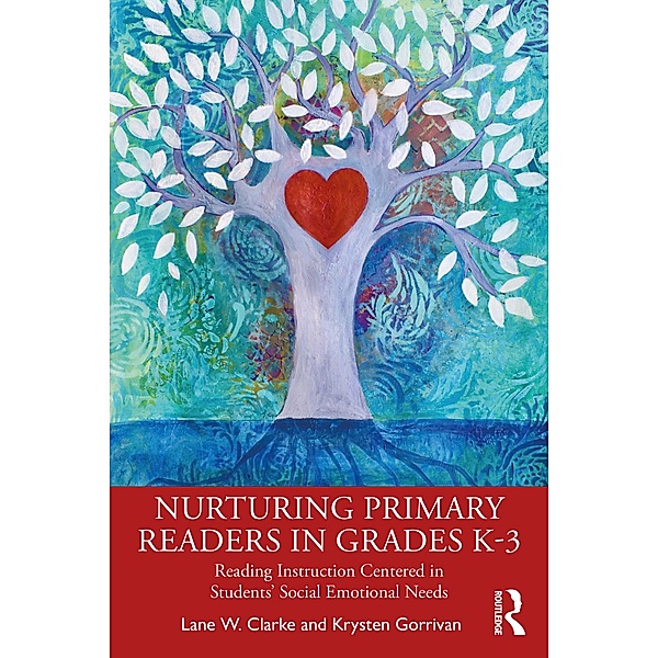 Nurturing Primary Readers in Grades K-3, Lane W. Clarke, Krysten Gorrivan