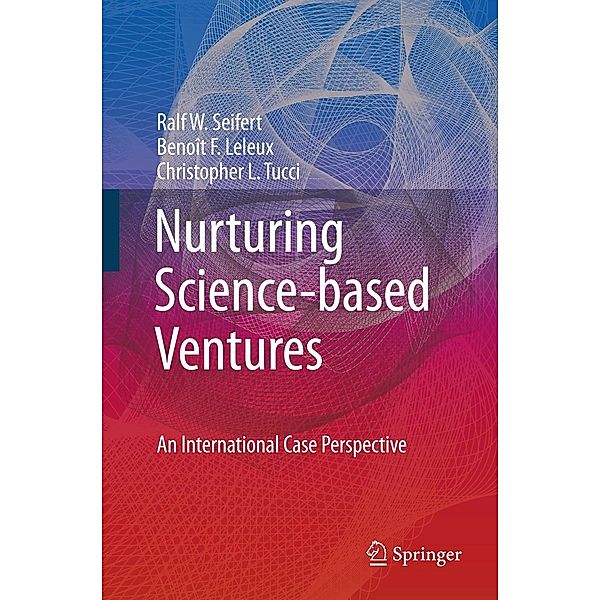 Nurturing Science-based Ventures, Ralf W. Seifert, Benoît F. Leleux, Christopher L. Tucci