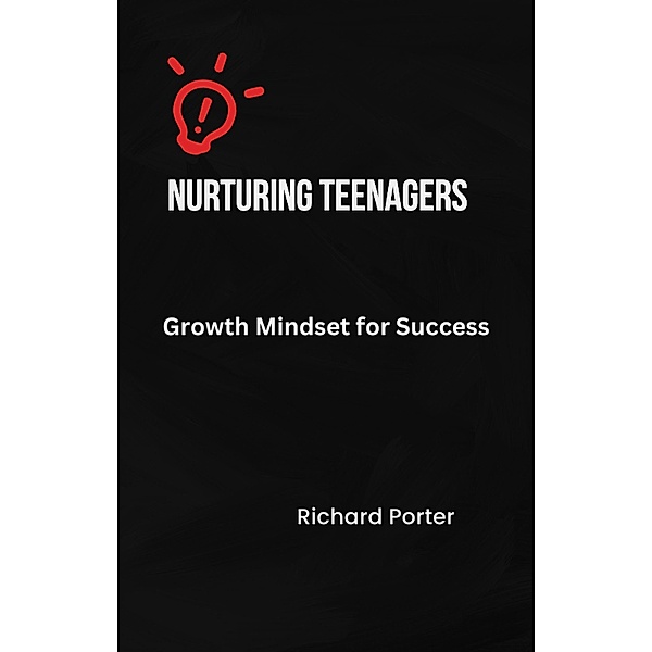 Nurturing Teenagers' Growth Mindset for Success, Richard Porter