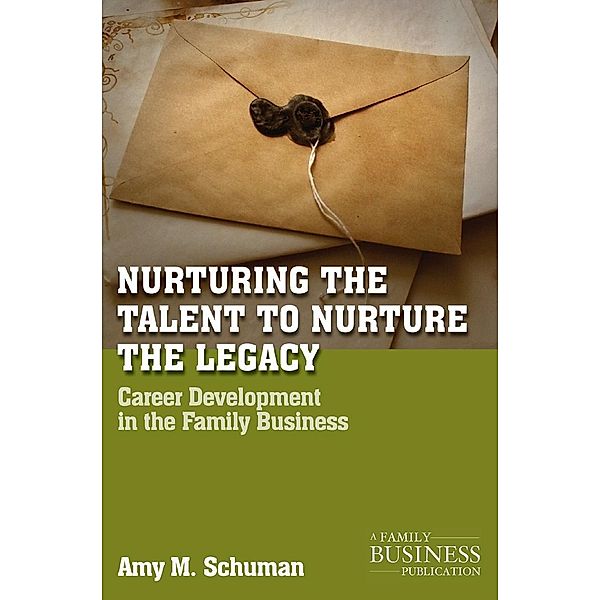Nurturing the Talent to Nurture the Legacy / A Family Business Publication, A. Schuman