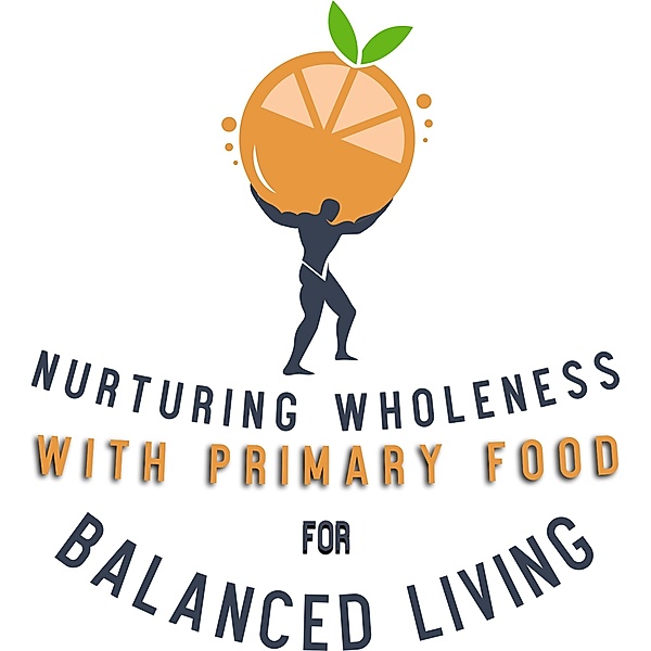 Nurturing Wholeness with Primary Food for Balanced Living, Miller