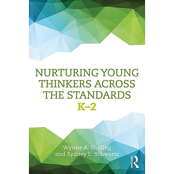 Nurturing Young Thinkers Across the Standards, Wynne A. Shilling, Sydney L. Schwartz