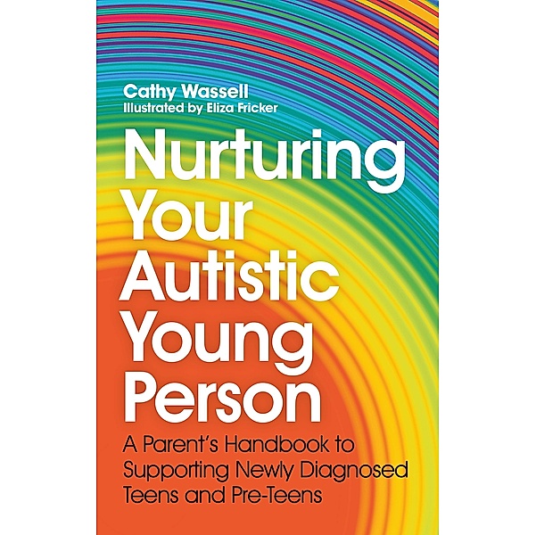 Nurturing Your Autistic Young Person, Cathy Wassell