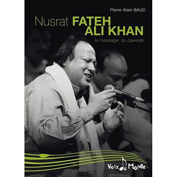 Nusrat Fateh Ali Khan, Le messager du Qawwali / Voix du monde, Pierre-Alain Baud