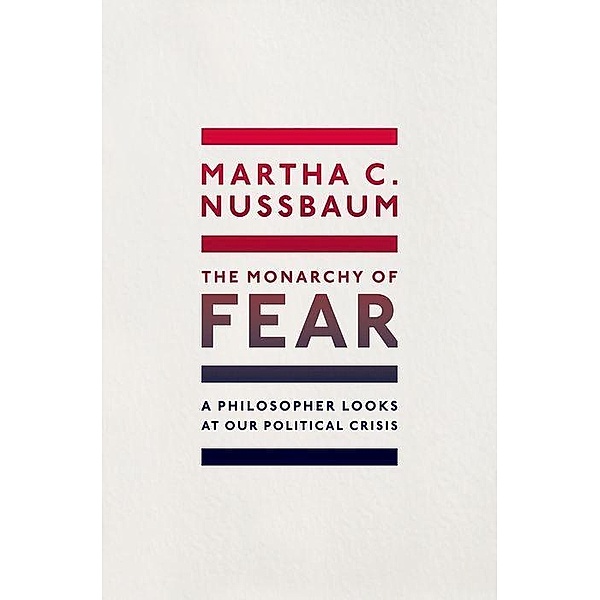 Nussbaum, M: Monarchy of Fear, Martha C. Nussbaum