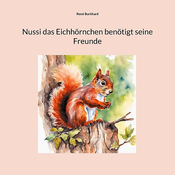 Nussi das Eichhörnchen benötigt seine Freunde, René Burkhard