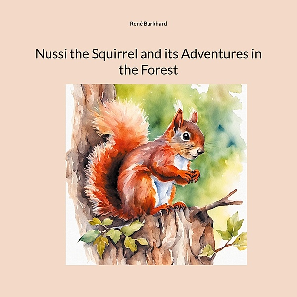 Nussi the Squirrel and its Adventures in the Forest, René Burkhard