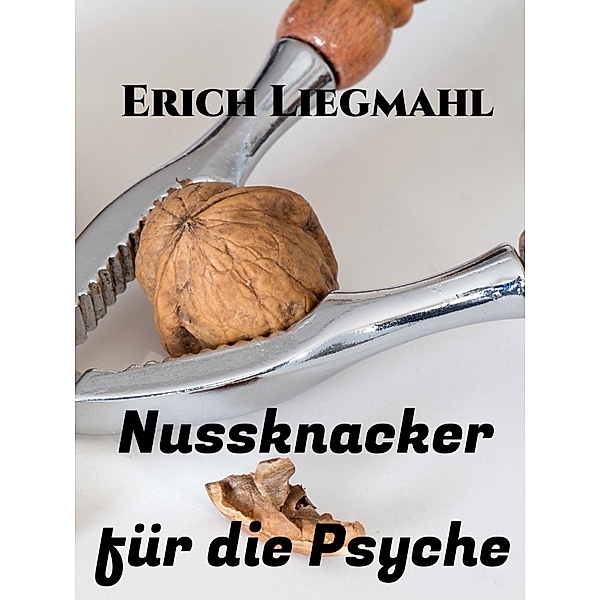 Nussknacker für die Psyche, Erich Liegmahl