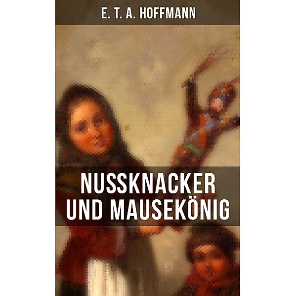 Nussknacker und Mausekönig, E. T. A. Hoffmann