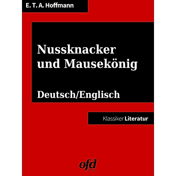 Nussknacker und Mausekönig - The Nutcracker and the Mouse King, Ernst Theodor Amadeus Hoffmann