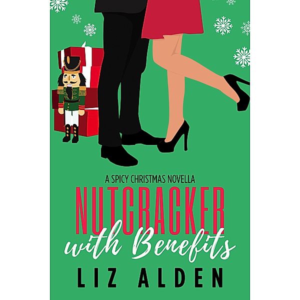 Nutcracker with Benefits: A Spicy Christmas Novella (Winter Wanderlust, #1) / Winter Wanderlust, Liz Alden