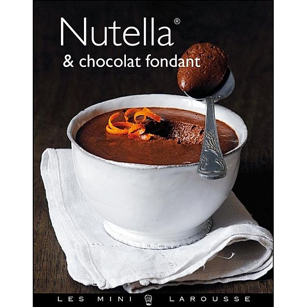 Nutella & Chocolat fondant / Les Mini Larousse - Cuisine, Collectif