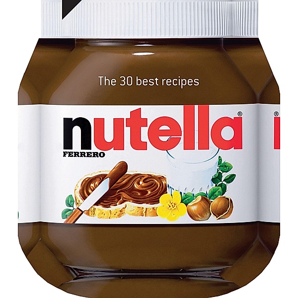 Nutella : The 30 Best Recipes