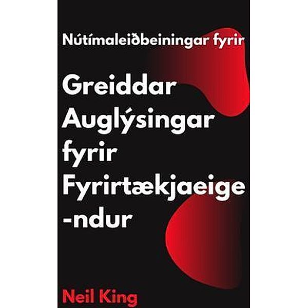 Nútímaleiðbeiningar fyrir Greiddar Auglýsingar fyrir Fyrirtækjaeigendur, Neil King