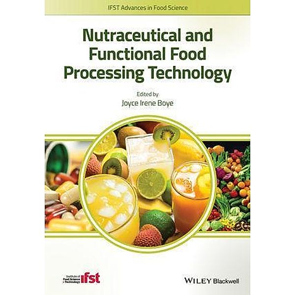 Nutraceutical and Functional Food Processing Technology / IFST Advances in Food Science, Joyce I. Boye
