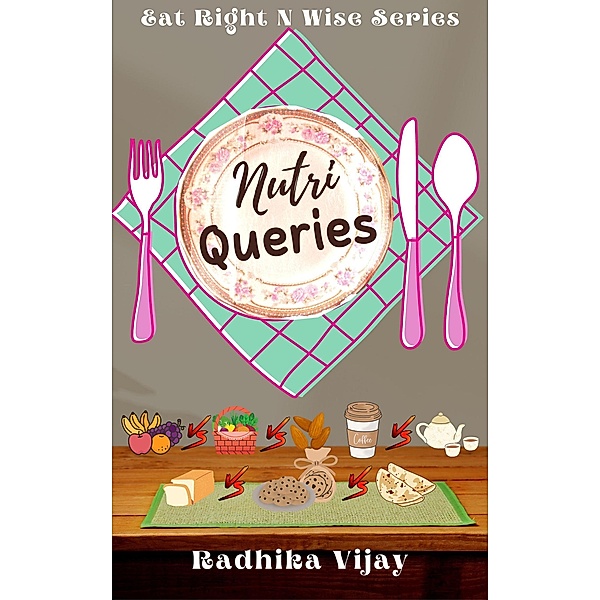 Nutri Queries (Eat Right N Wise, #4) / Eat Right N Wise, Radhika Vijay