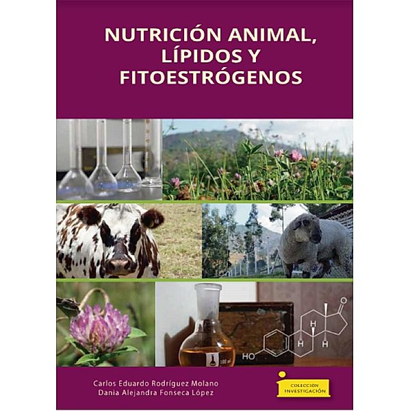 Nutrición animal, lípidos y fitoestrógenos / Colección Investigación Bd.79, Carlos Eduardo Rodríguez Molano, Dania Alejandra Fonseca López