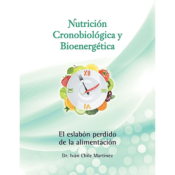 Nutrición Cronobiológica Y Bioenergética (Edición a Color), Iván Chile Martínez