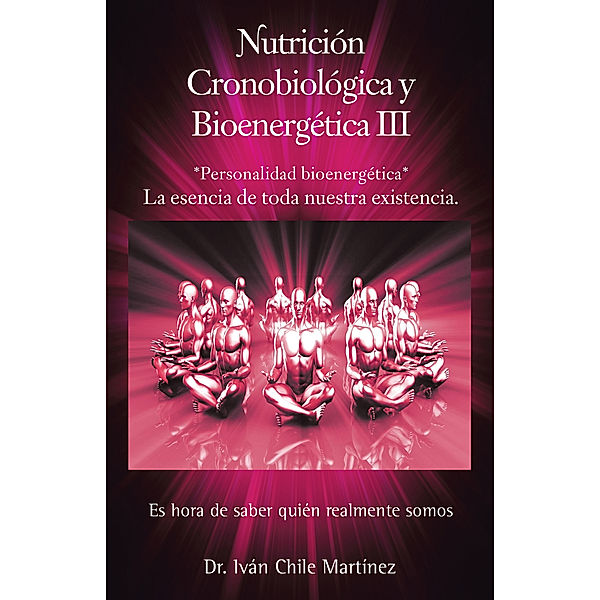 Nutrición Cronobiológica Y Bioenergética Iii (Edición Blanco Y Negro), Iván Chile Martínez