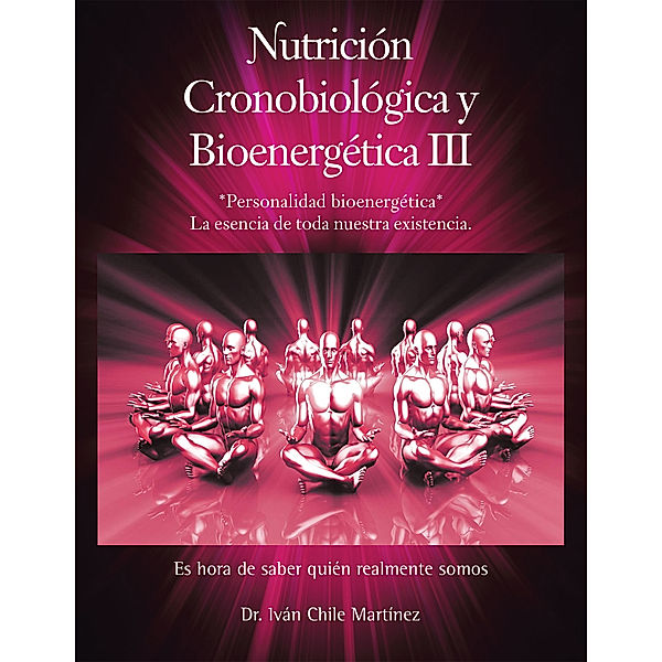 Nutrición Cronobiológica Y Bioenergética Iii (Edición a Color), Iván Chile Martínez