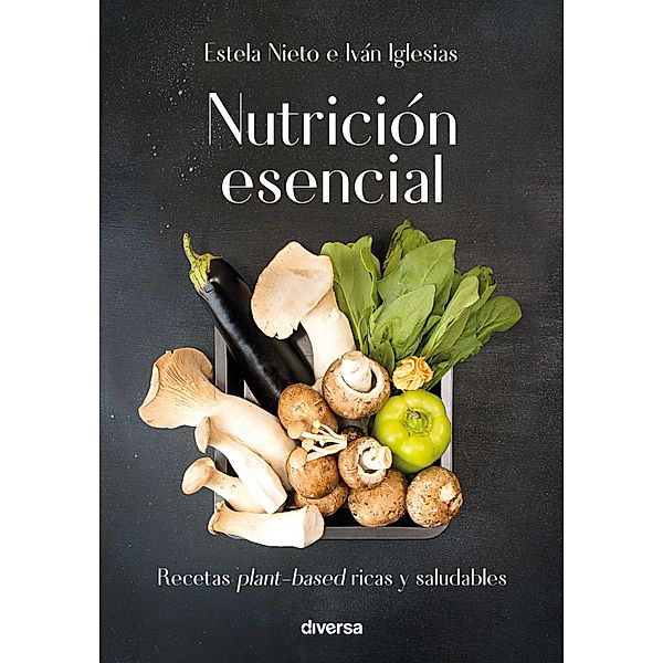 Nutrición esencial / Cocina natural, Iván Iglesias, Estela Nieto