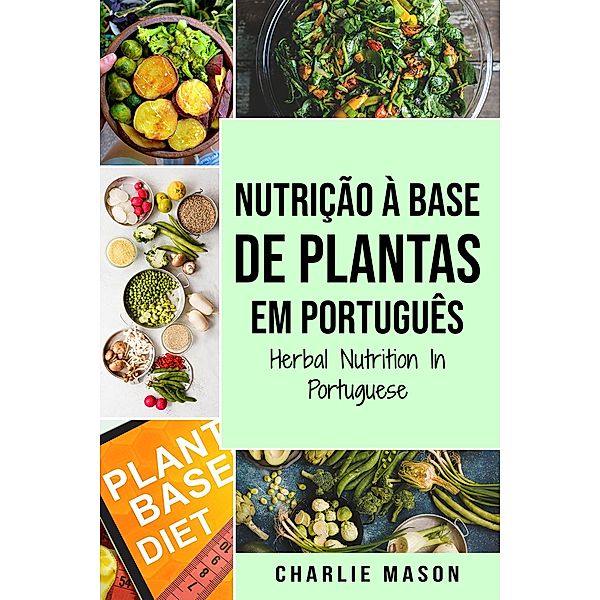 Nutrição À Base de Plantas Em português/ Herbal Nutrition In Portuguese, Charlie Mason