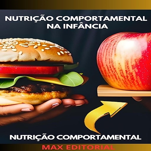Nutrição Comportamental na Infância: Criando Hábitos Saudáveis desde Cedo / Nutrição Comportamental - Saúde & Vida Bd.1, Max Editorial