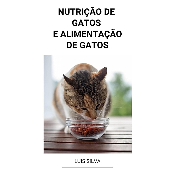 Nutrição de Gatos e Alimentação de Gatos, Luis Silva