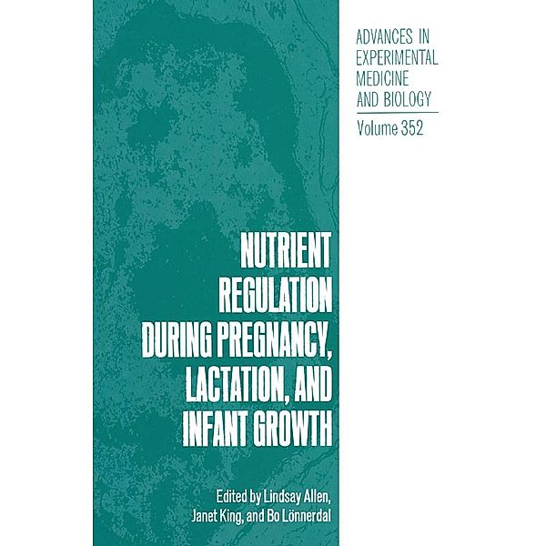 Nutrient Regulation during Pregnancy, Lactation, and Infant Growth / Advances in Experimental Medicine and Biology Bd.352