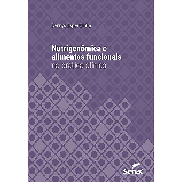 Nutrigenômica e alimentos funcionais na prática clínica / Série Universitária, Dennys Esper Cintra