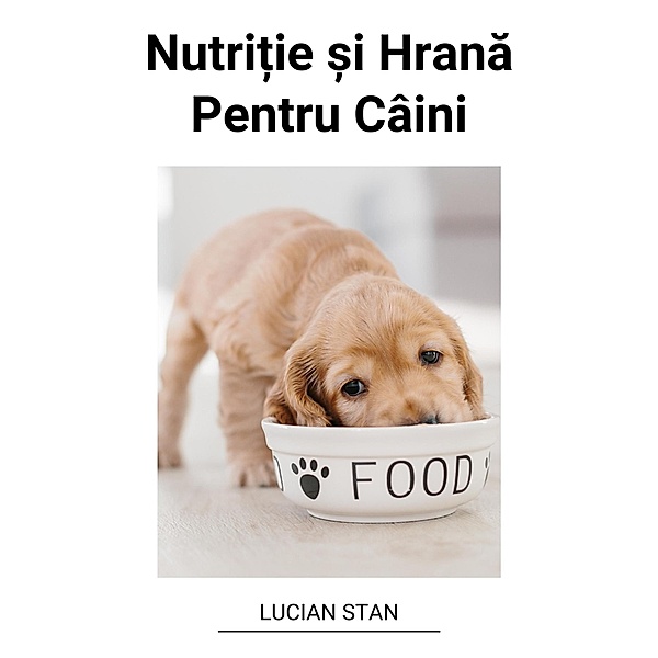 Nutri¿ie ¿i Hrana Pentru Câini, Lucian Stan